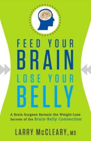 Feed Your Brain, Lose Your Belly - A Brain Surgeon Reveals the Weight-Loss Secrets of the Brain-Belly Connection <span style=color:#fc9c6d>-Mantesh</span>