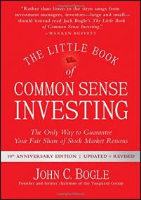 The Little Book of Common Sense Investing The Only Way to Guarantee Your Fair Share of Stock Market Returns