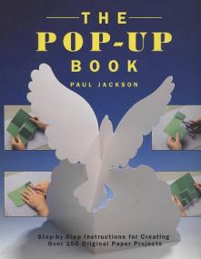 The Pop-Up Book - Step-by-Step Instructions for Creating Over 100 Original Paper Projects