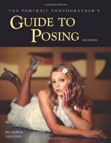 The Portrait Photographer's Guide to Posing, Second edition By Bill Hurter