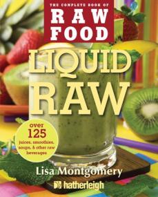Liquid Raw Over 125 Juices, Smoothies, Soups, and other Raw Beverages Ebook