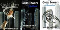 Glass Tower Series (1-3) by Adler and Holt