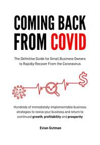 Coming Back From COVID - The Definitive Guide for Small Business Owners to Rapidly Recover From the Coronavirus