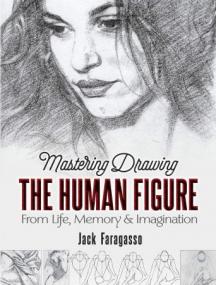Mastering Drawing the Human Figure - From Life, Memory and Imagination