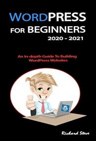 WORDPRESS FOR BEGINNERS<span style=color:#777> 2020</span> -<span style=color:#777> 2021</span> - An In-depth Guide To Building WordPress Websites