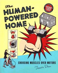 The Human-Powered Home - Choosing Muscles Over Motors
