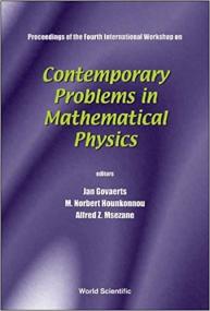 Contemporary Problems in Mathematical Physics - Proceedings of the Fourth International Workshop
