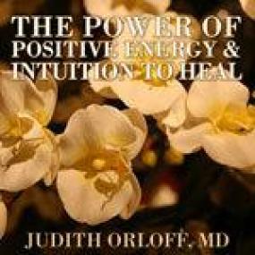 The Power of Positive Energy and Intuition to Heal