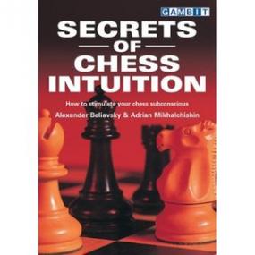 Secrets of Chess Intuition - Intuition is central to all chess decision-making