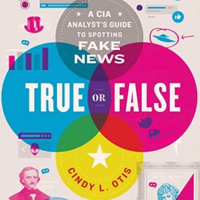 True or False - A CIA Analyst's Guide to Spotting Fake News (Fixed Again)
