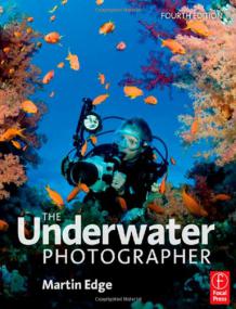 The Underwater Photographer - Packed with beautiful images and an easy-to read style, this book is both educational and inspirational