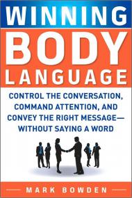Winning Body Language Control the Conversation, Command Attention, And Convey The Right Message-Without Saying A Word