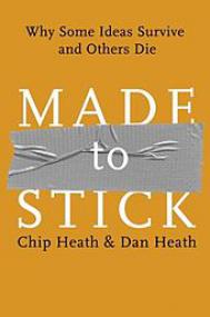 Made To Stick - Why Some Ideas Survive And Others Die