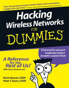Hacking Wireless Networks For Dummies - Find And Fix Network Loopholes Before Invaders Exploit Them