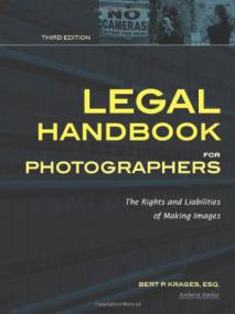 Legal Handbook for Photographers, Third edition - The Rights and Liabilities of Making Images