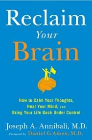 Reclaim Your Brain - How to Calm Your Thoughts, Heal Your Mind, and Bring Your Life Back Under Control
