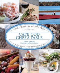Cape Cod Chefs Table - Extraordinary Recipes from Buzzards Bay to Provincetown