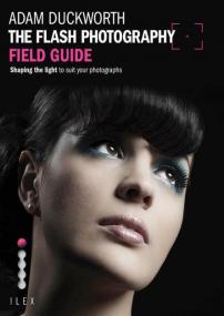 The Flash Photography Field Guide - Shaping The Light to Suit Your Photographs