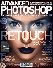 Advanced Photoshop - Pro Retouch Secrets + 15 Ways To Master InfoGraphics (Issue 113,<span style=color:#777> 2013</span>)