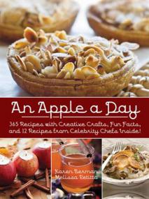 An Apple A Day - 365 Recipes with Creative Crafts, Fun Facts, and 12 Recipes from Celebrity Chefs Inside