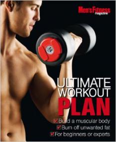 Men's Fitness Ultimate Workout Plan - Build a Muscular Body while Burning Unwanted FAT