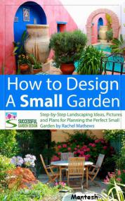 How to Design a Small Garden - Step-by-Step Landscaping Ideas, Pictures and Plans <span style=color:#fc9c6d>-Mantesh</span>