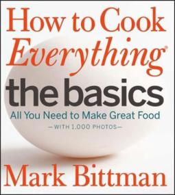 How to Cook Everything The Basics - All You Need to Make Great Food-With 1,000 Photos
