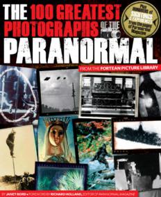 The 100 Greatest Photographs of the Paranormal - Taken from the Fortean Picture Library