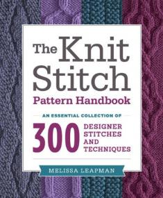 The Knit Stitch Pattern Handbook - An Essential Collection of 300 Designer Stitches and Techniques