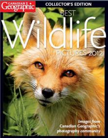 Canadian Geographic Collector's Edition - Best Wildlife Pictures + Images from canadian geographic's Photography Community <span style=color:#777>(2012)</span>