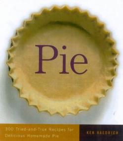 Pie - 300 Tried-and-True Recipes for Delicious Homemade Pie - Ken Haedrich - Epub - Yeal