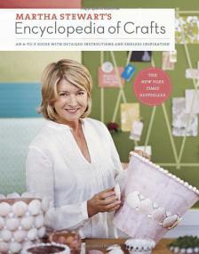 Martha Stewart's Encyclopedia of Crafts An A-to-Z Guide with Detailed Instructions and Endless Inspiration