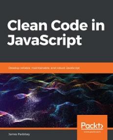 Clean Code in JavaScript - Develop reliable, maintainable and robust JavaScript