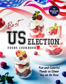 Best US Election Foods Cookbook - Fun and Colorful Foods to Cheer You on As Vote
