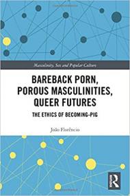 Bareback Porn, Porous Masculinities, Queer Futures - The Ethics of Becoming-Pig