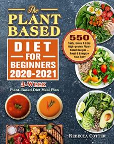 The Plant-Based Diet for Beginners<span style=color:#777> 2020</span>-2021 - 3-Week Plant-Based Diet Meal Plan