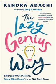 The Lazy Genius Way - Embrace What Matters, Ditch What Doesn't, and Get Stuff Done
