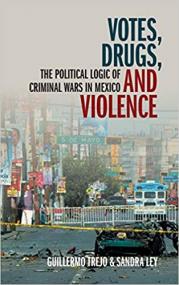 Votes, Drugs, and Violence - The Political Logic of Criminal Wars in Mexico