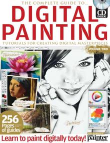 The Complete Guide to Digital Painting - Tutorials For Creating Digital Masterpieces (Vol  2)