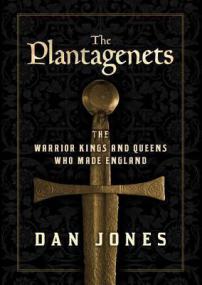 The Plantagenets - The Kings Who Made England By Dan Jones (Epub,Mobi) Gooner