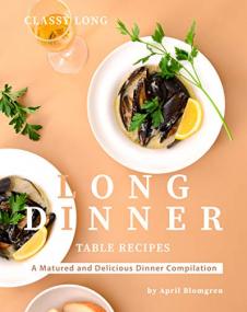 Classy Long Dinner Table Recipes - A Matured and Delicious Dinner Compilation