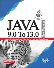 JAVA 9 0 To 13 0 New Features - Learn, Implement and Migrate to New Version of Java