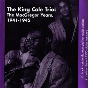 The Nat King Cole Trio - The MacGregor Years, 1941-1945 [4CD BoxSet] <span style=color:#777>(1995)</span>