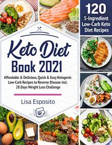 Keto Diet Book #2021 - 5-Ingredient Affordable & Delicious, Quick & Easy Ketogenic Low-Carb Recipes