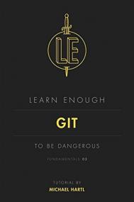 Learn Enough Git to Be Dangerous - An introduction to version control with Git