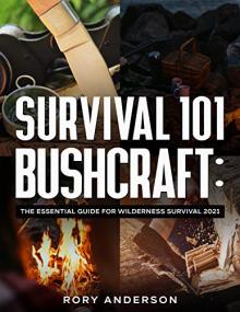Survival 101 Bushcraft - The Essential Guide for Wilderness Survival<span style=color:#777> 2021</span>