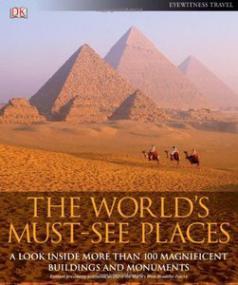 The World's Must-See Places A Look Inside More Than 100 Magnificent Buildings and Monuments