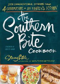 The Southern Bite Cookbook 150 Irresistible Dishes from 4 Generations of My Family's Kitchen