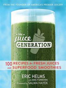 The Juice Generation - 100 Recipes for Fresh Juices and Superfood Smoothies