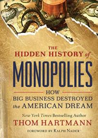 The Hidden History of Monopolies - How Big Business Destroyed the American Dream